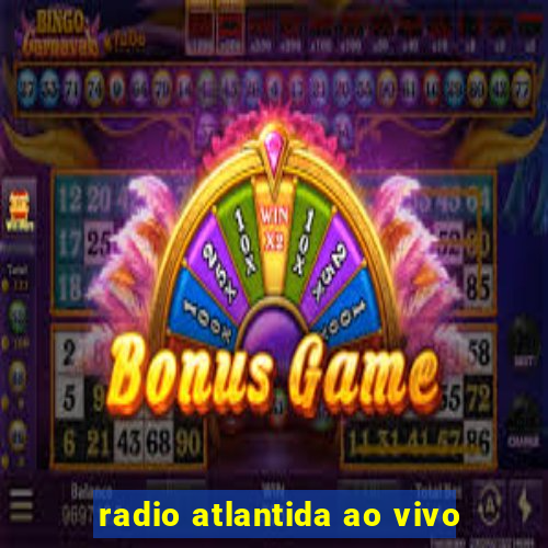 radio atlantida ao vivo